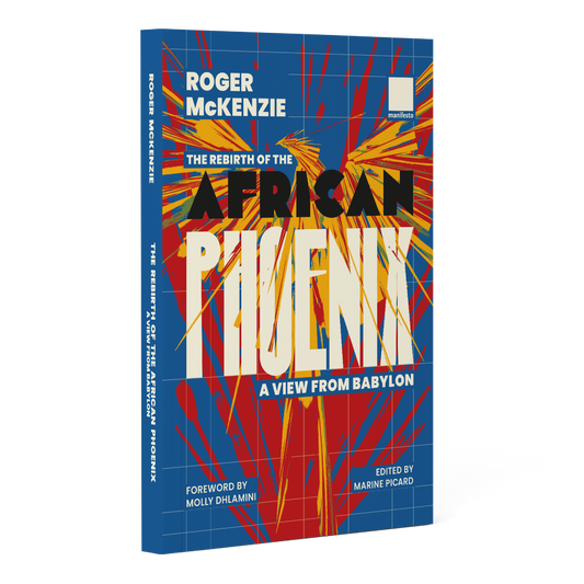 Roger McKenzie: The Rebirth of the African Phoenix - A view from Babylon