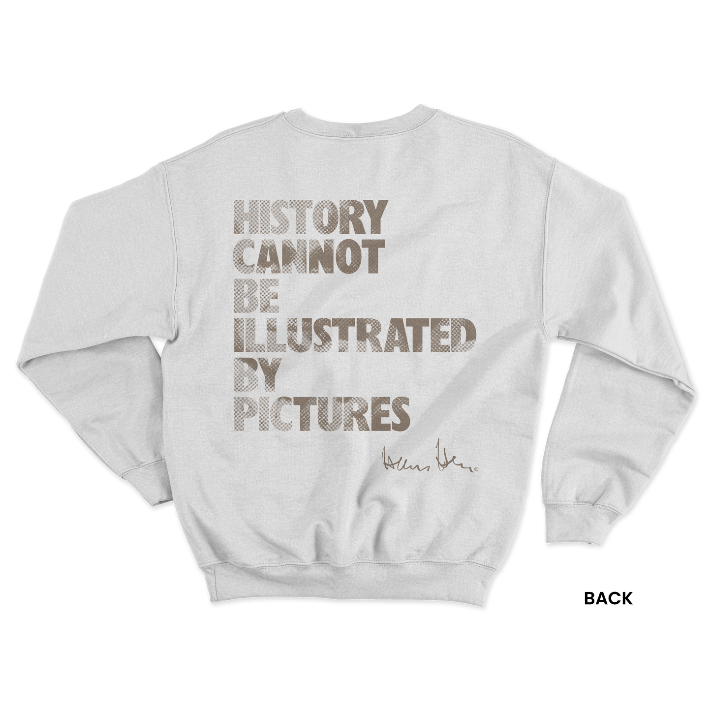 Hans Hess Sweatshirt: History cannot be illustrated by pictures