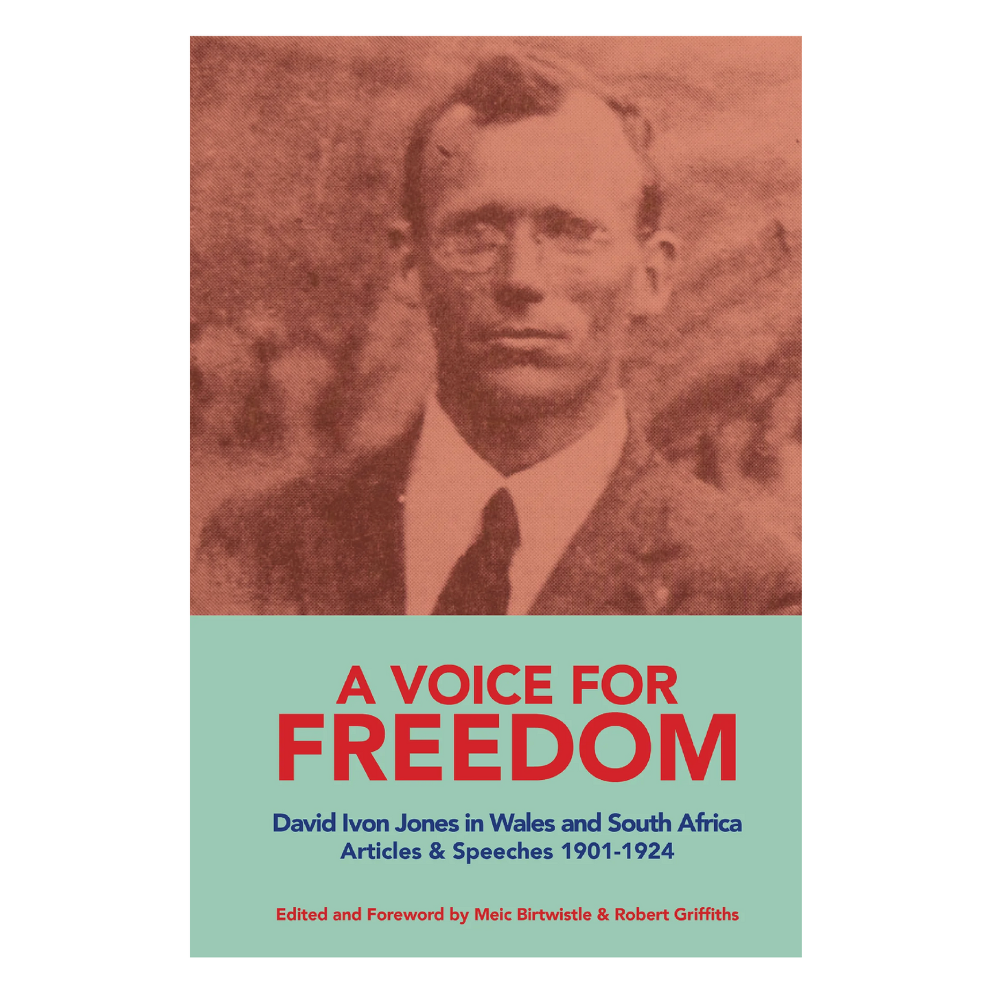 A VOICE FOR FREEDOM David Ivon Jones in Wales and South Africa Articles & Speeches 1901-1924