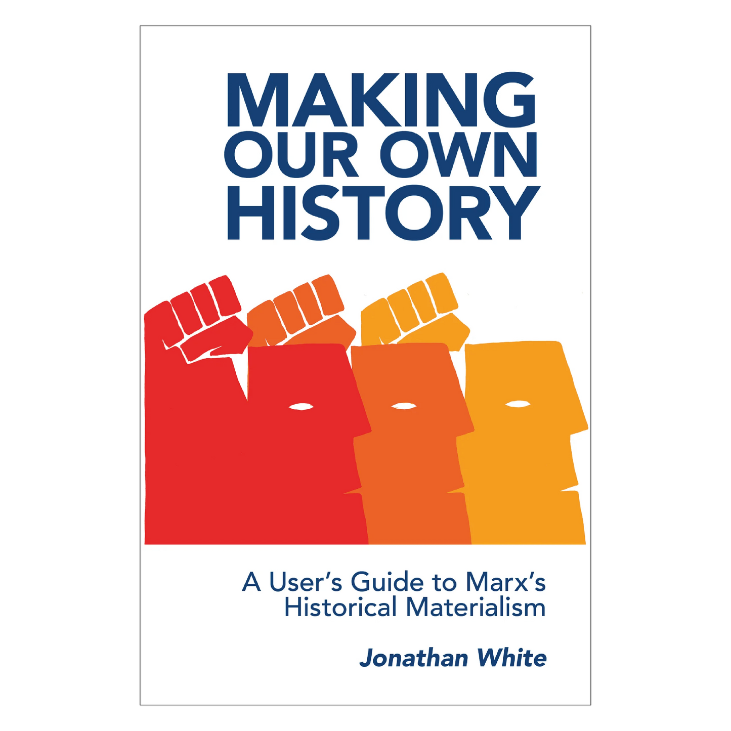 Making Our Own History by Jonathan White
