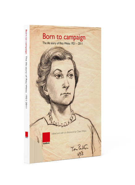 Born to campaign: The life story of Rita Weiss 1921-2011