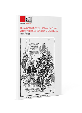 The Councils of Action 1920 and the British Labour Movement’s Defence of Soviet Russia