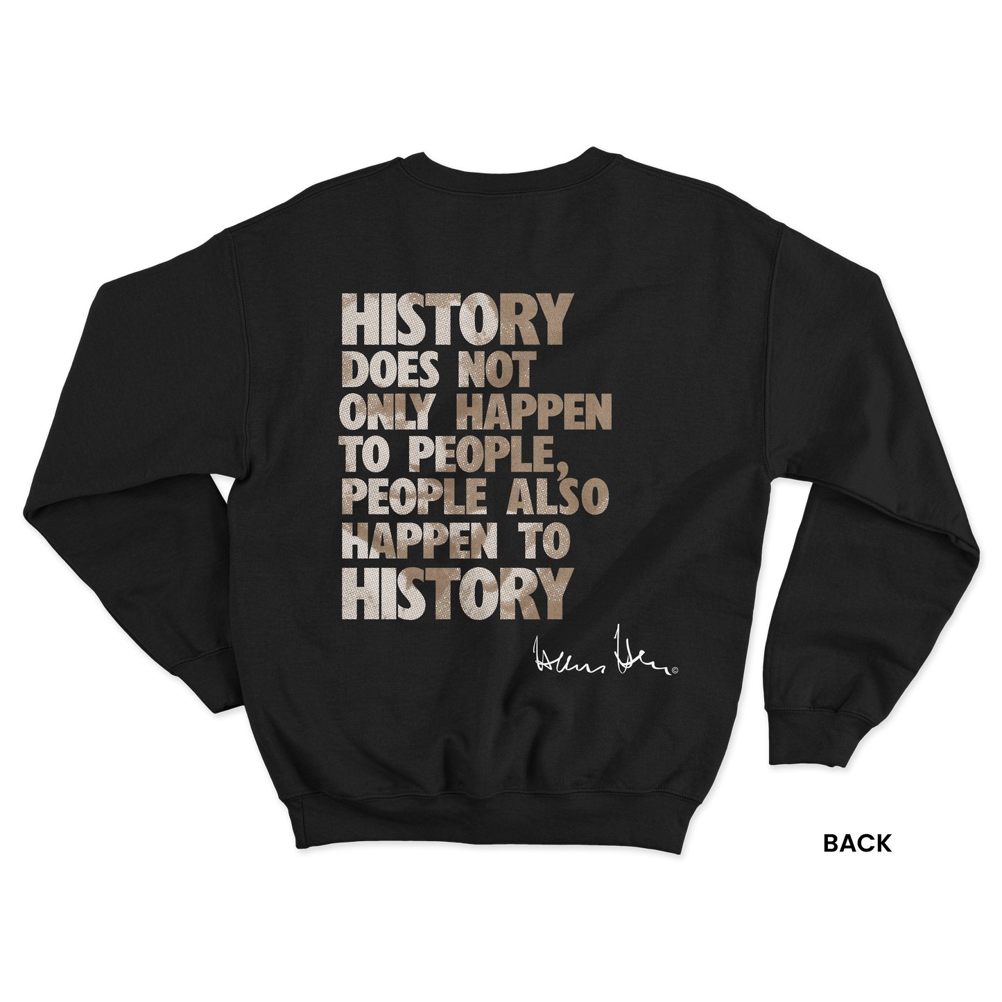 Hans Hess Sweatshirt: History does not only happen to people, people also happen to history