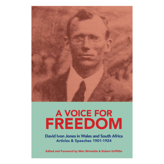 A VOICE FOR FREEDOM David Ivon Jones in Wales and South Africa Articles & Speeches 1901-1924