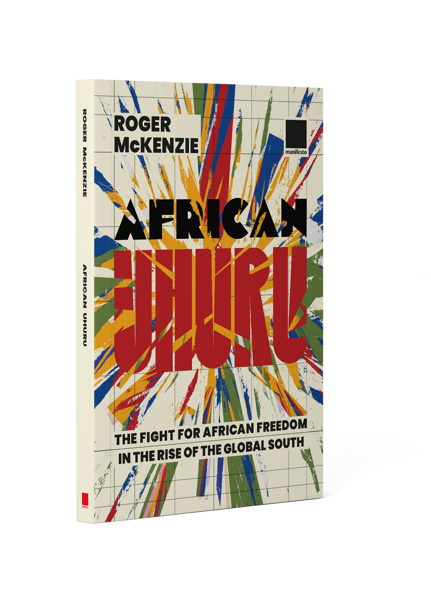 African Uhuru: the fight for African freedom in the rise of the Global South by Roger Mckenzie