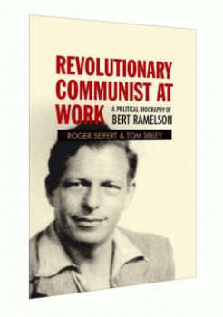 Revolutionary Communist at Work: A political biography of Bert Ramelson